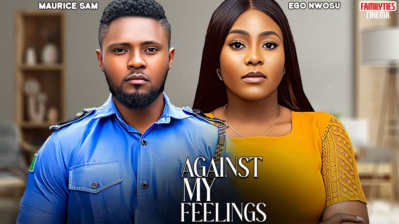 AGAINST MY FEELINGS - MAURICE SAM, EGO NWOSU - Nigerian Movie