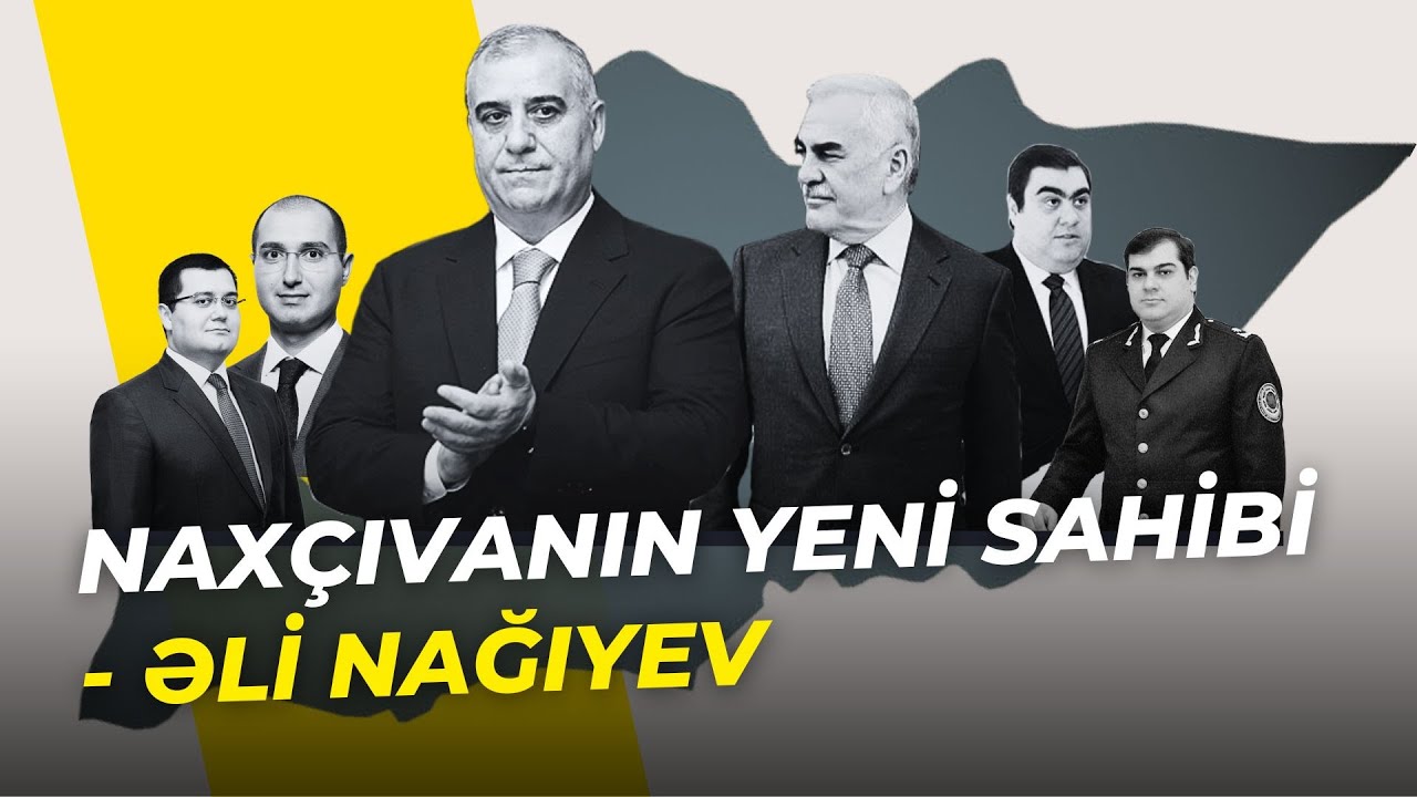 Naxçıvanın yeni sahibi - Əli Nağıyev
