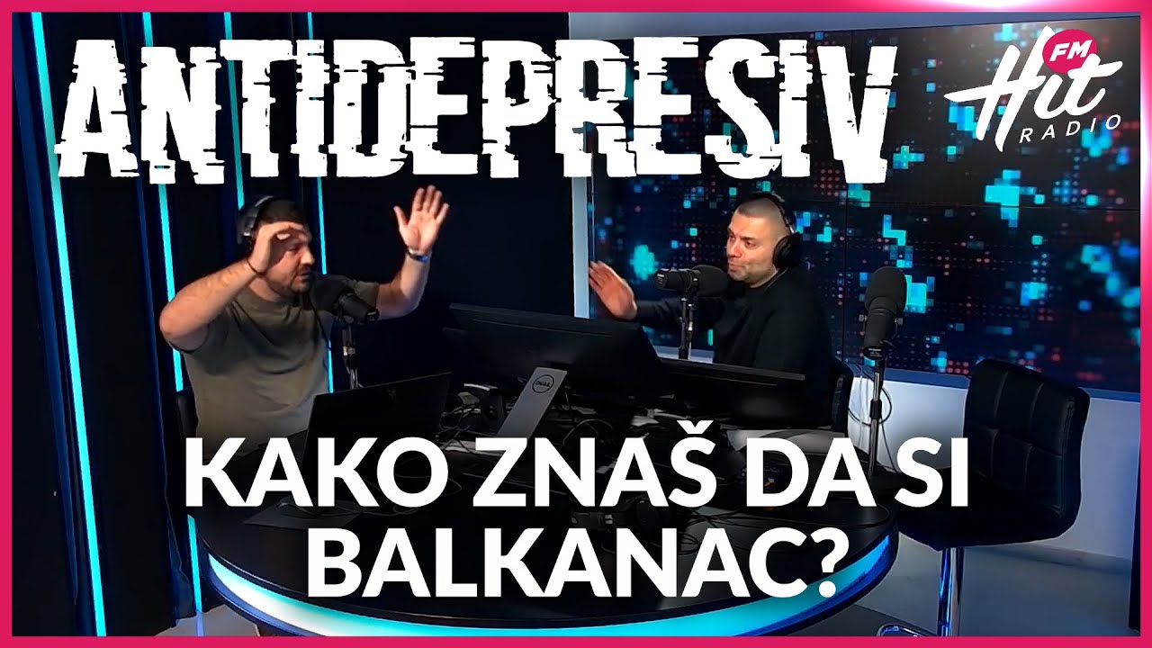 Antidepresiv 11.04.2025 - Kako znaš da si balkanac?