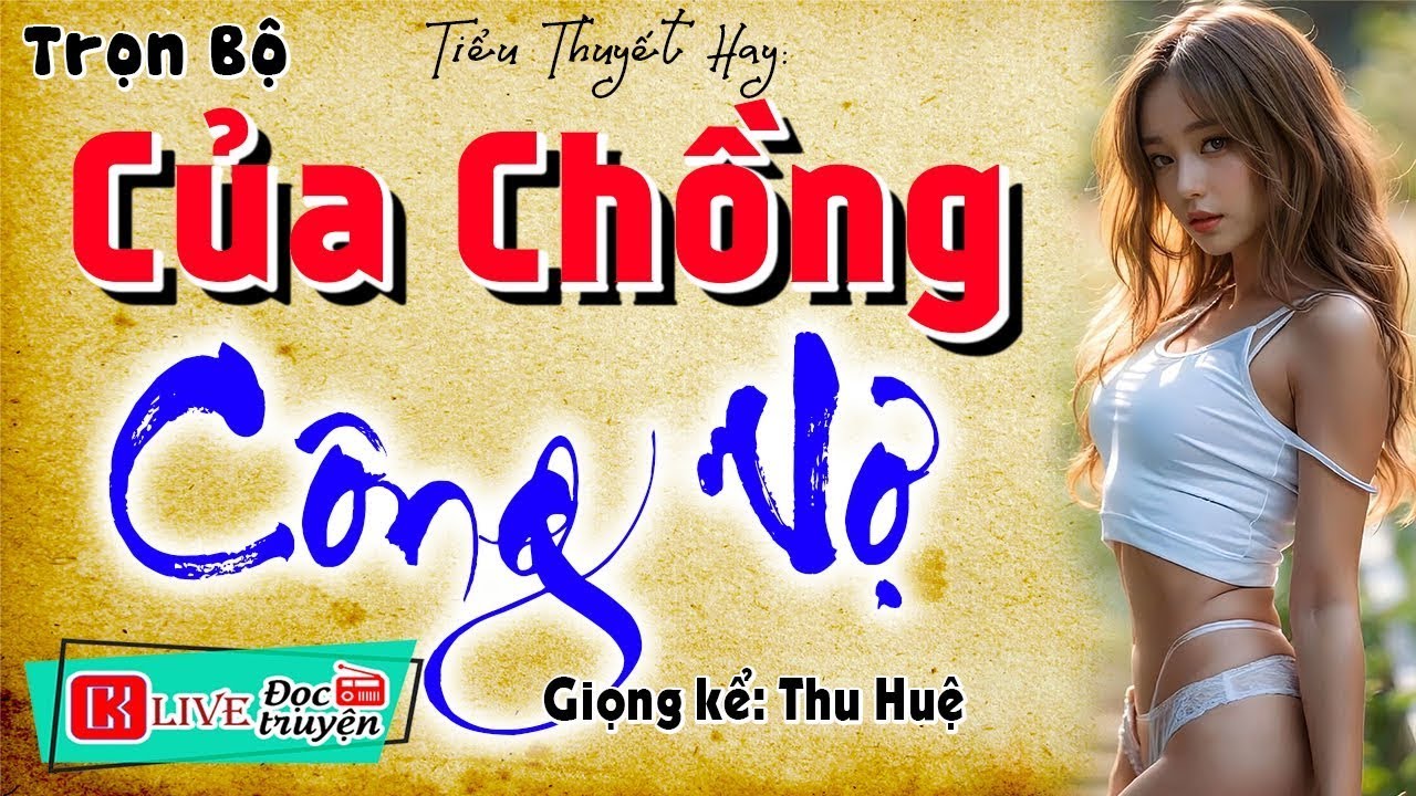 Nghe rất thấm với câu chuyện đời thực - CỦA CHỒNG CÔNG VỢ - Full Tiểu thuyết đêm khuya
