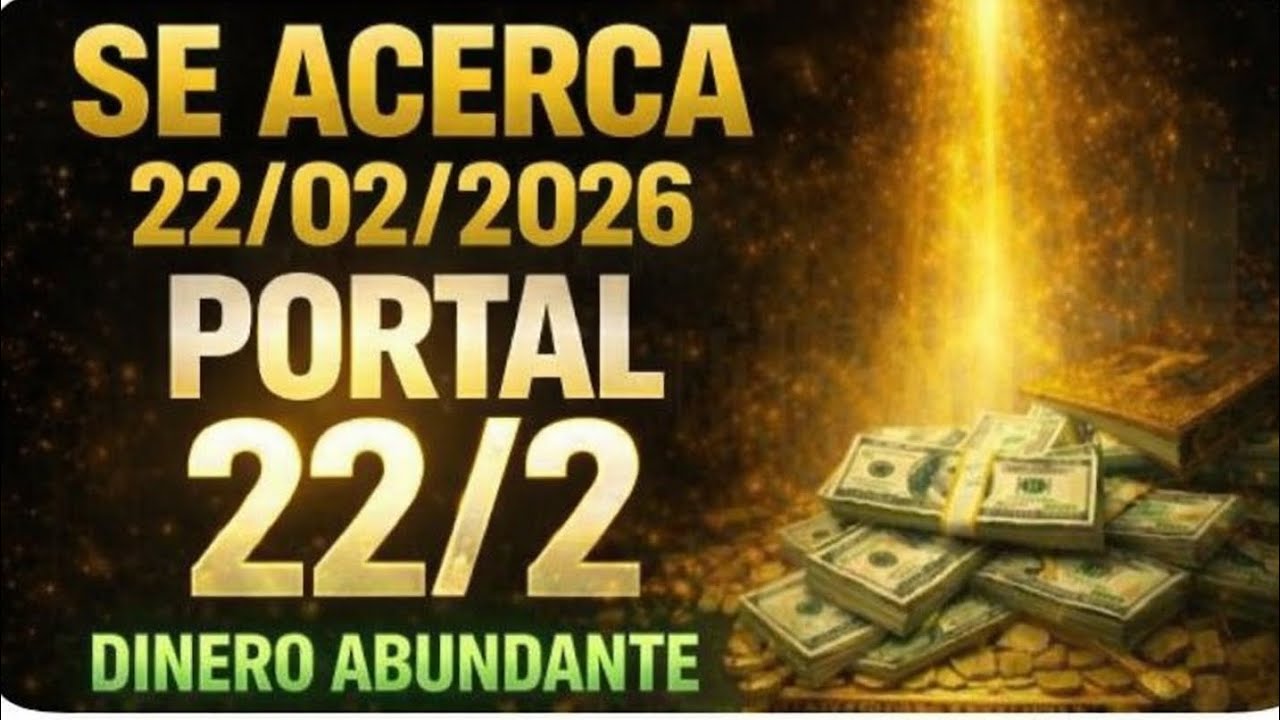 🔥💰SOLO LOS ELEGIDOS VERÁN ESTO HOY — 22/02/2026 PORTAL 22/2 ACTIVA TU NUEVA ERA DE RIQUEZA