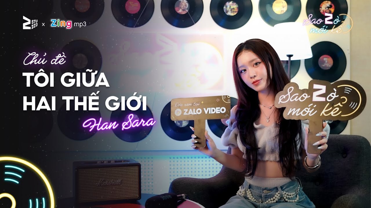 Han Sara - Tôi giữa hai thế giới | Sao Zờ Mới Kể #3