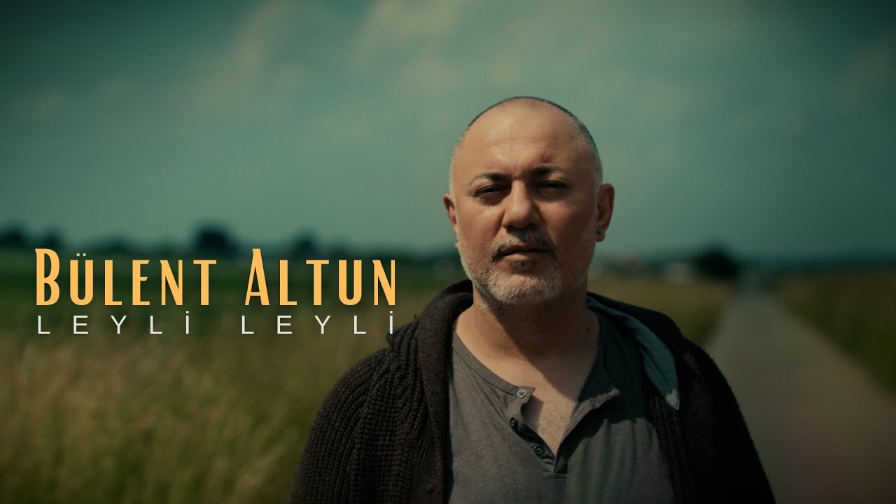 Bülent Altun | Leyli Leyli (Official Video) 