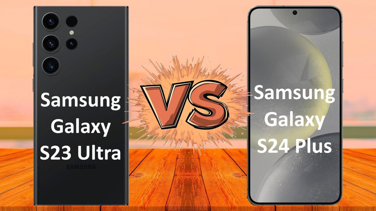 Comparaison détaillée : Samsung Galaxy S23 Ultra vs Samsung Galaxy S24 Plus