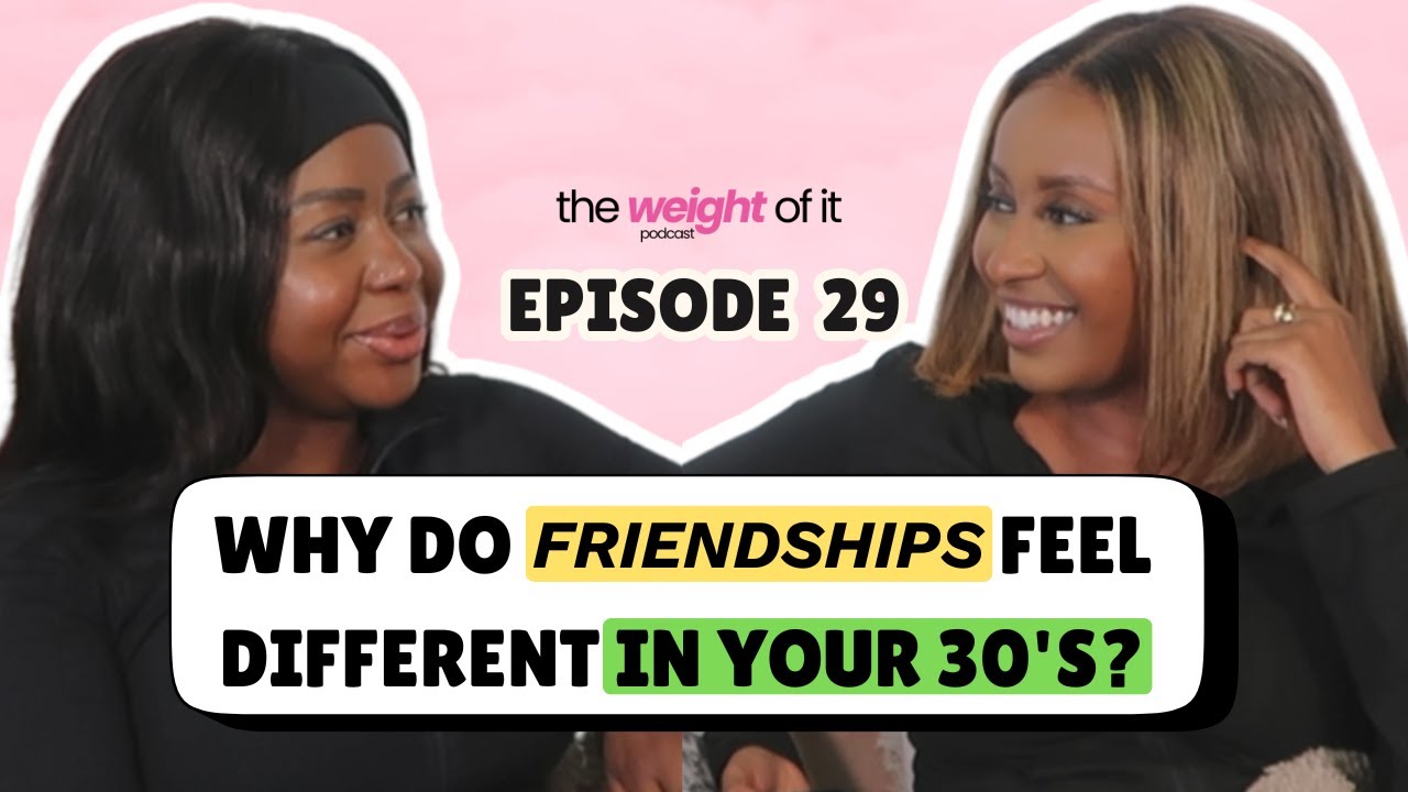 Episode 29: The Weight of Navigating Friendships in Your 30's
