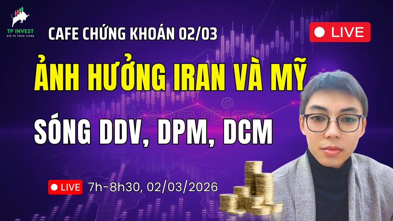 Cafe Chứng Khoán 02/03: ẢNH HƯỚNG IRAN VÀ MỸ | SÓNG DDV, DPM, DCM