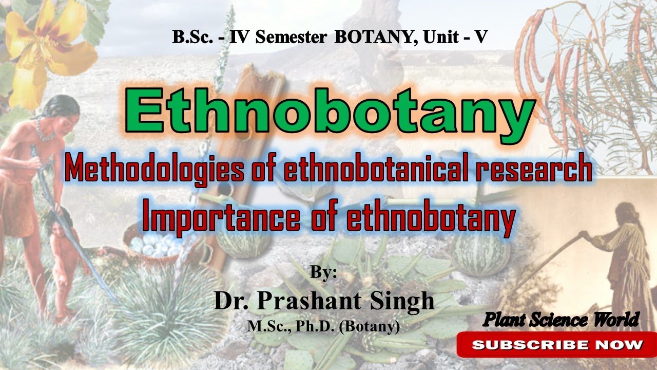 Ethnobotany & Methodologies of ethnobotanical research