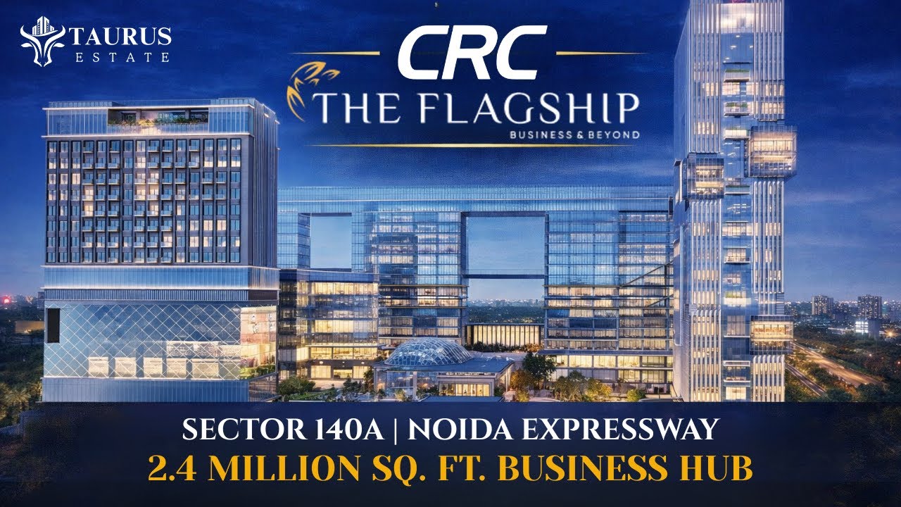 CRC The FLAGSHIP Sector 140A, Noida Expressway || crc the flagship sector 140A || Taurus Estate