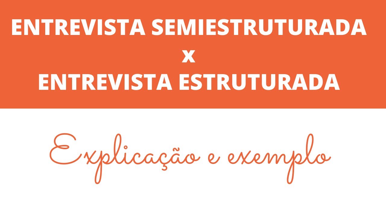 Diferença entre ENTREVISTA SEMIESTRUTURADA e ENTREVISTA ESTRUTURADA // Com exemplo