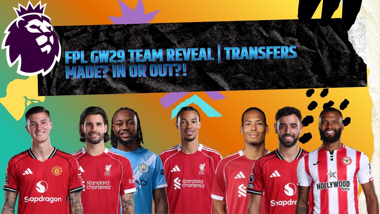FPL GW29 Team Reveal | Transfers Made? In or Out?!