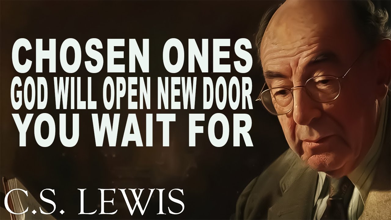 Chosen Ones, God Will Open The Door Of Turnaround For You | C.S. Lewis
