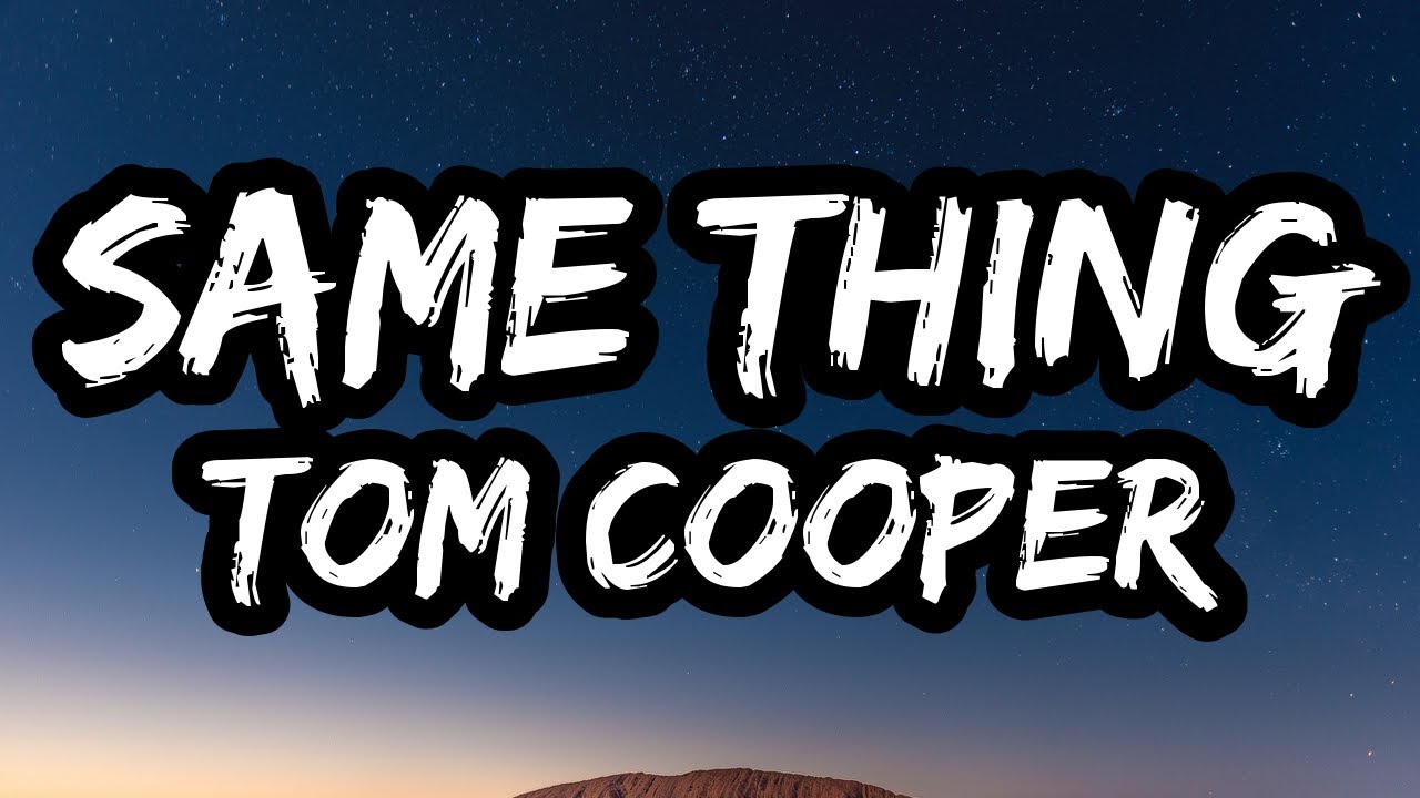Tom Cooper &ndash; SAME THING (Lyrics)