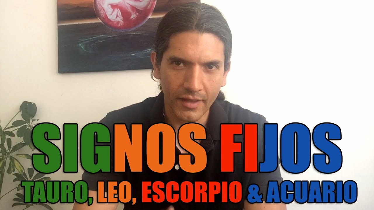 Signos Fijos: Tauro, Leo, Escorpio & Acuario