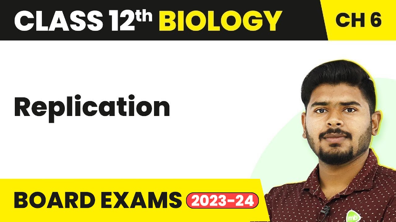 Replication - Molecular Basis of Inheritance | Class 12 Biology (2022-23)