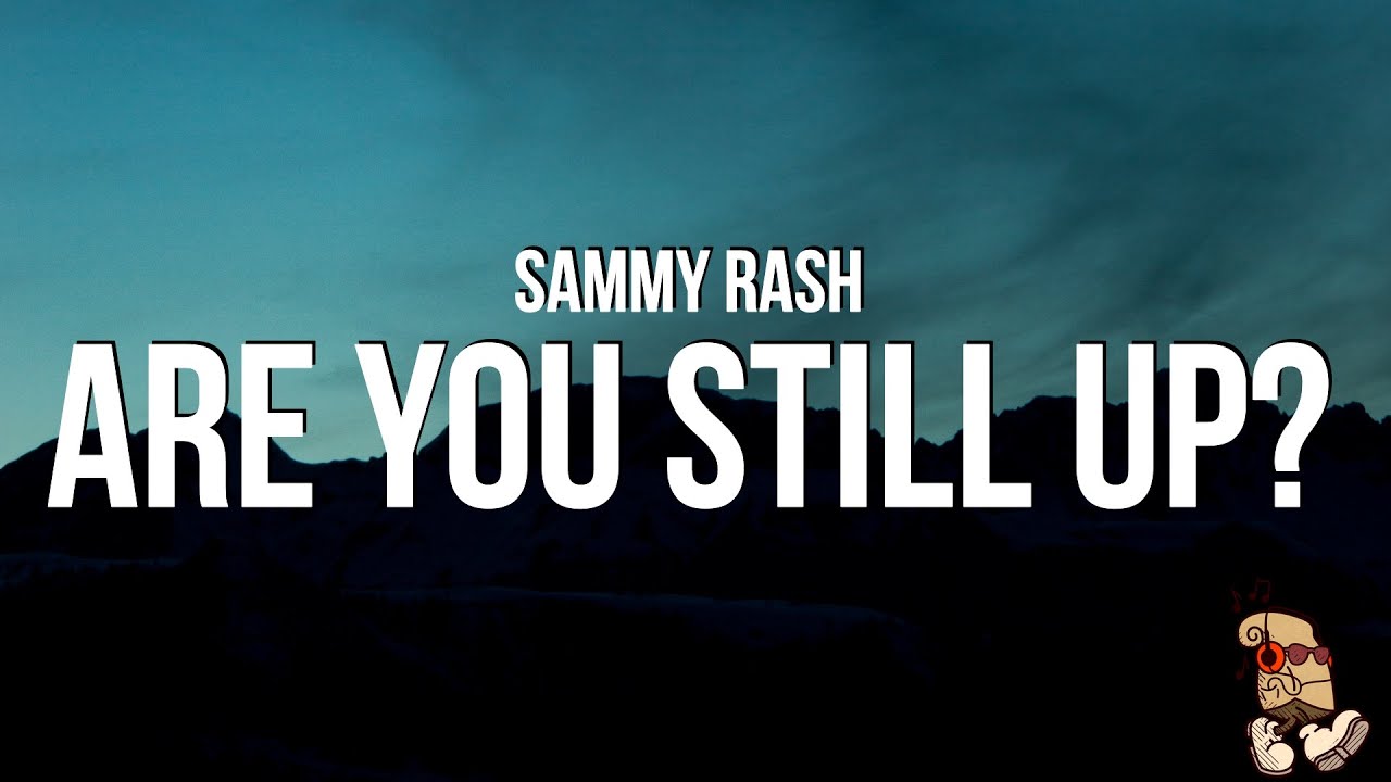 sammy rash - are you still up? (Lyrics)