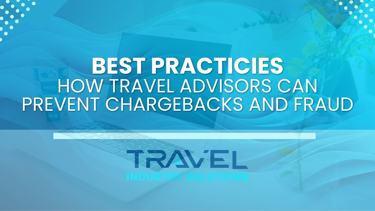 How Travel Advisors Can Prevent Chargebacks and Fraud