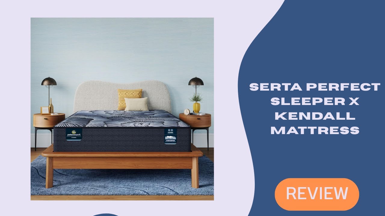 Serta Perfect Sleeper X Kendall Mattress Review &ndash; Cooling Plush Comfort Redefined