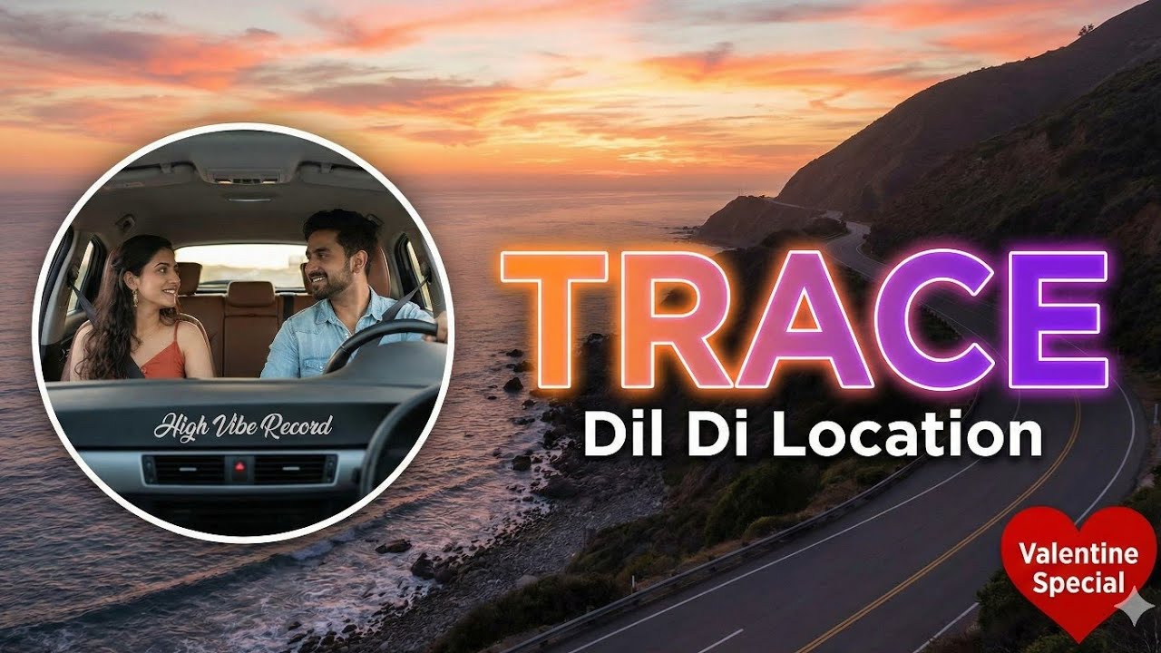 Trace Dil Di Location (Full Song) | High Vibe Record | New Punjabi Song 2026 | Valentine Special 🚘❤️