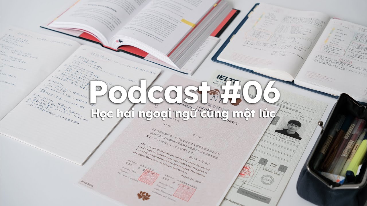 Cách Mình Học Và Duy Trì Hai Ngoại Ngữ Cùng Một Lúc | Podcast #06