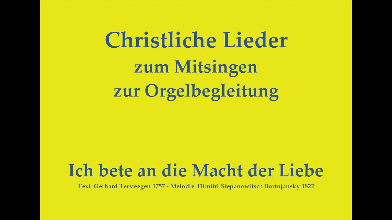 Ich bete an die Macht der Liebe – Christliches Lied zum Mitsingen mit Orgelbegleitung