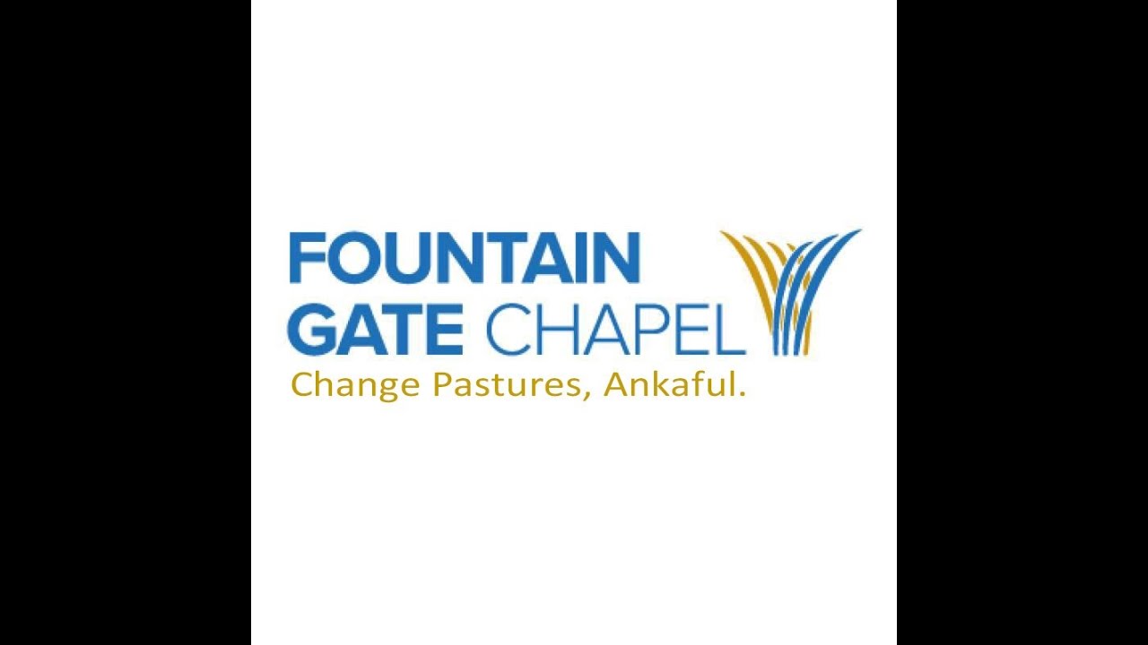 Fountain Gate Chapel Change Pastures - CHANGE PASTURES -  SUNDAY SERVICE
