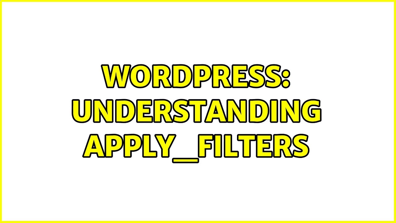 Wordpress: Understanding apply_filters (3 Solutions!!)