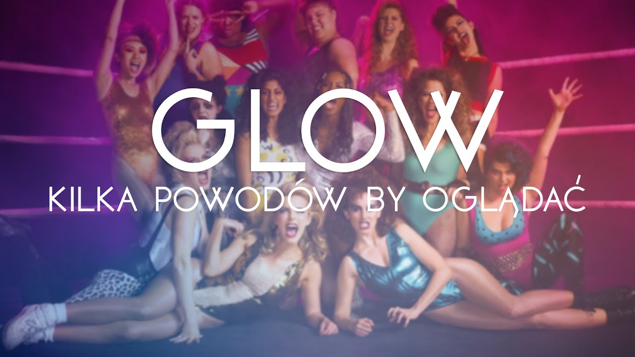 GLOW - kilka powodów by oglądać