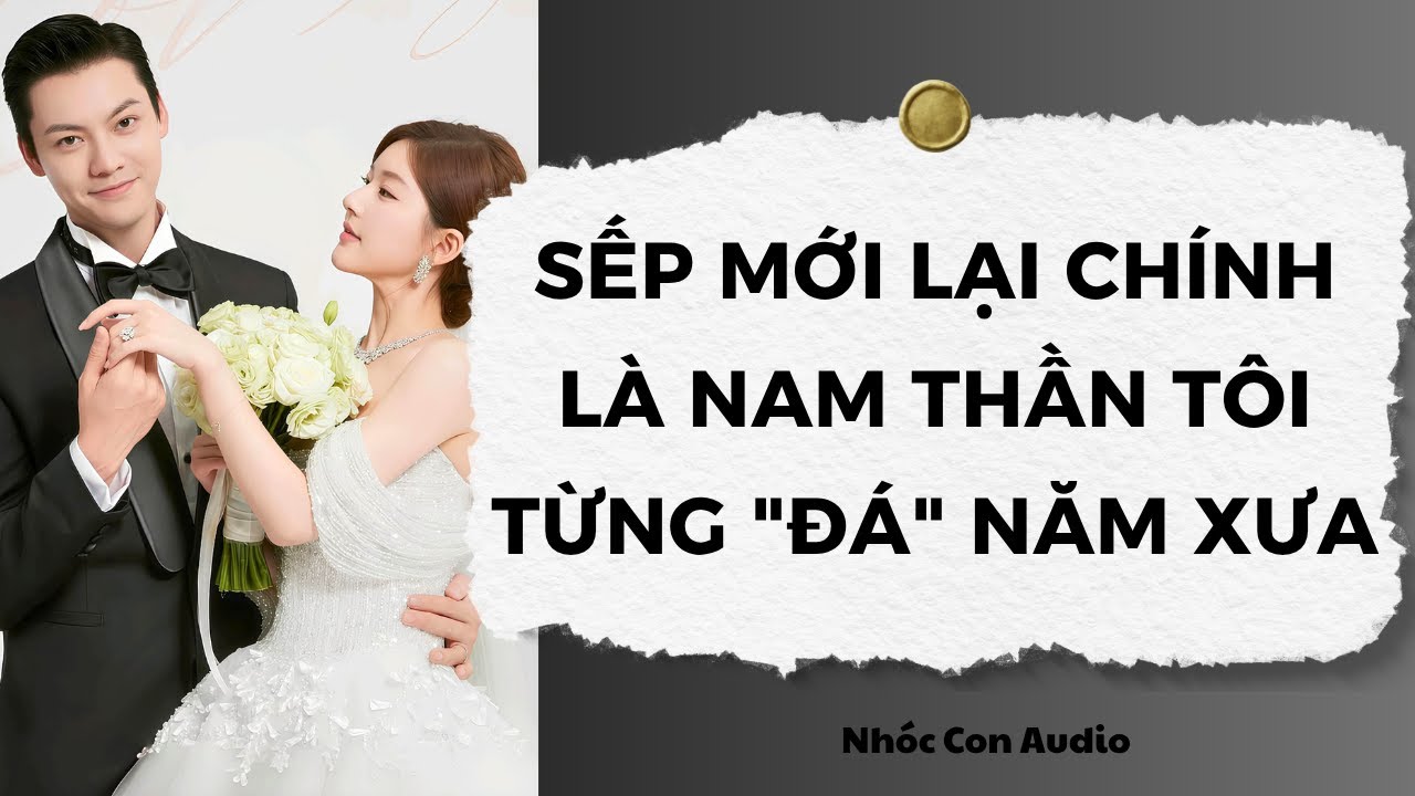 [Truyện Audio] Sếp Mới Lại Chính Là Nam Thần Tôi Từng 
