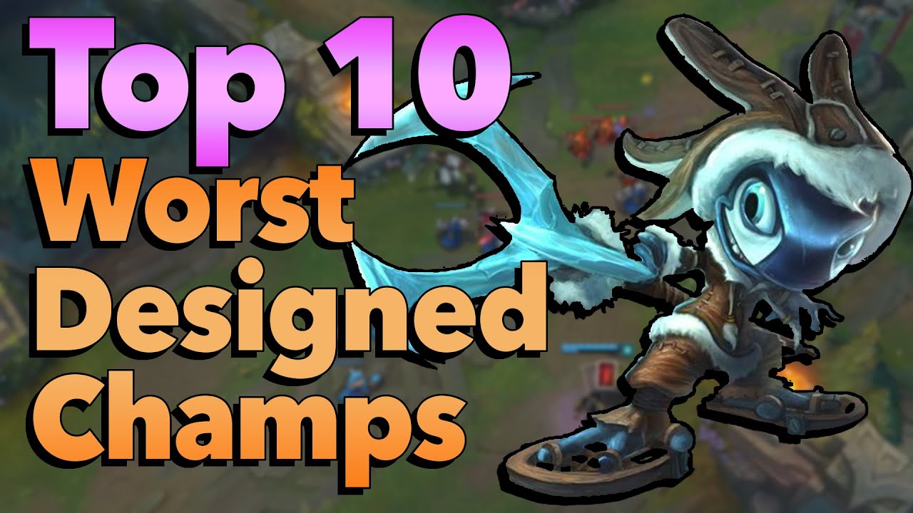 Top 10 Worst Designed Champions in League of Legends