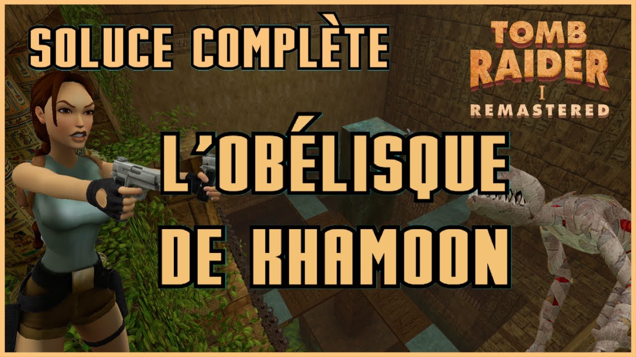 L'OBÉLISQUE DE KHAMOON / OBELISK OF KHAMOON Tomb Raider 1 Remastered - Soluce Complète !