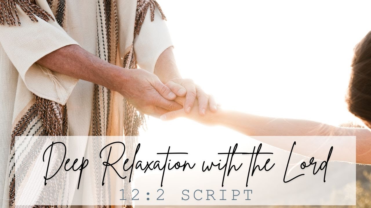 Deep Relaxation with the Lord 12:2 Script