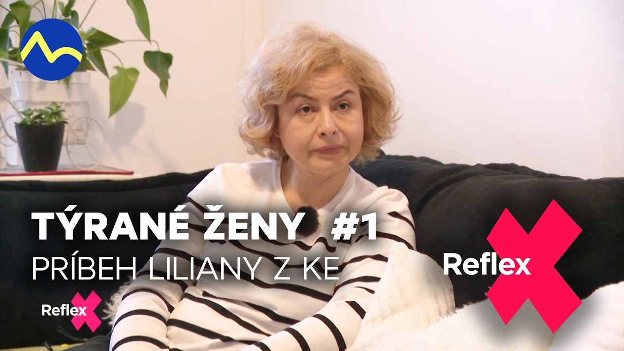 Týrané ženy #1: príbeh Liliany z Košíc | Reflex