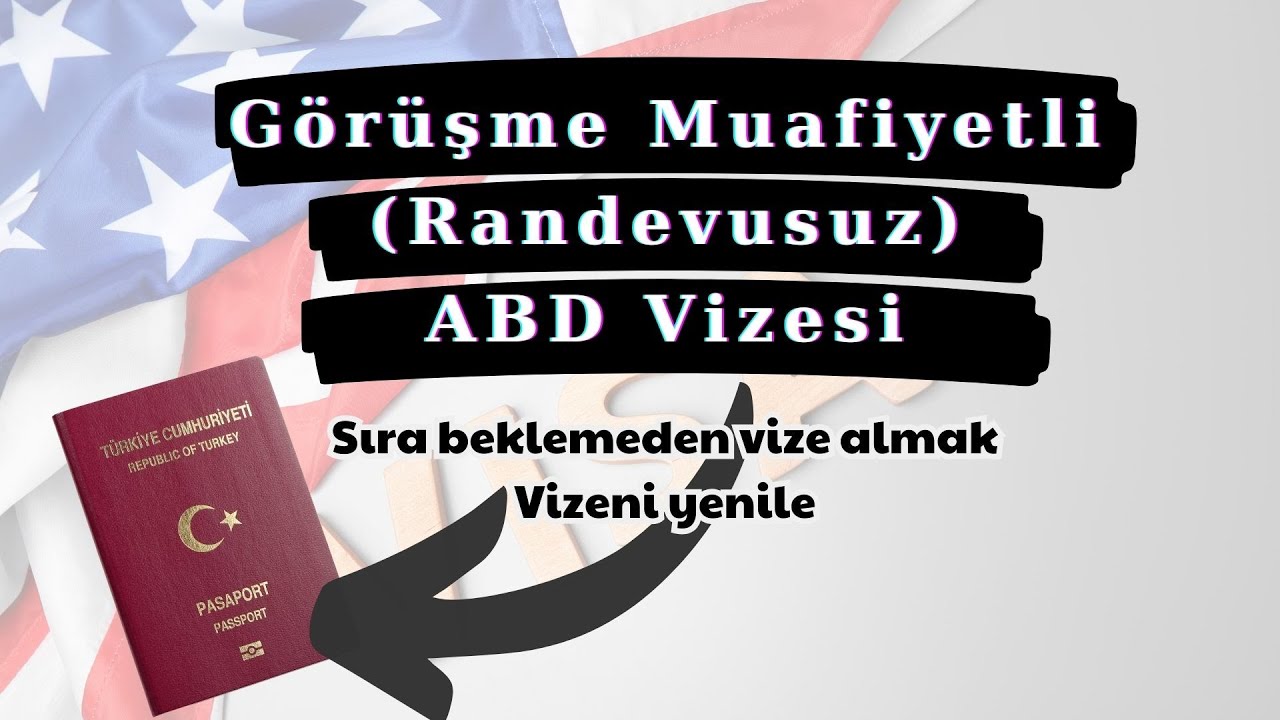 G&ouml;r&uuml;şmesiz ABD Vizesi Almak | Randevusuz ABD Vizesi Nasıl Yenilenir?