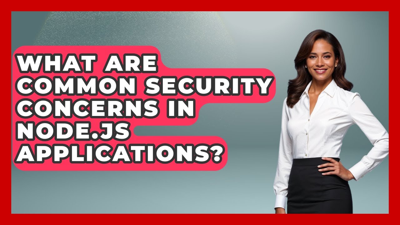 What Are Common Security Concerns in Node.js Applications? - Server Logic Simplified