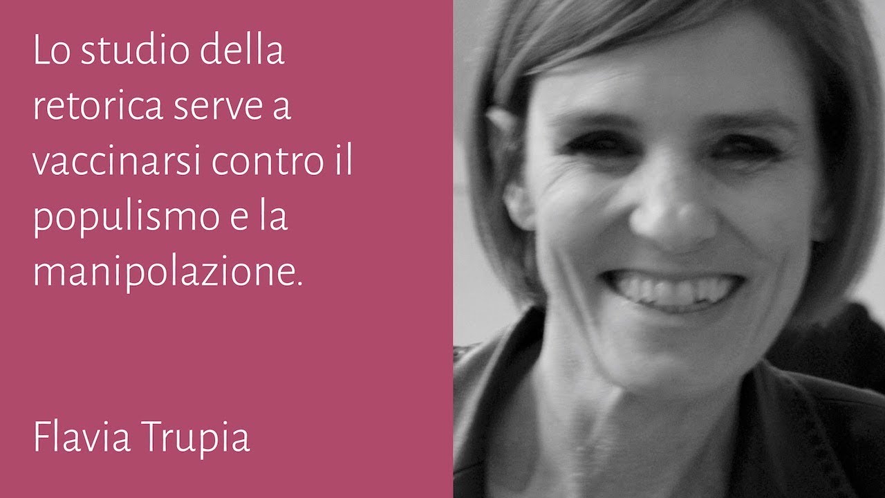 Lo studio della retorica serve a vaccinarsi contro il populismo e la manipolazione - Flavia Trupia