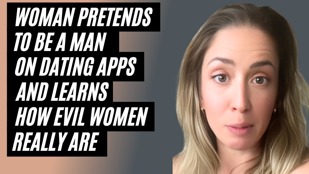 Woman Pretends To Be A Man On Dating Apps And Learns How Evil Modern Women Really Are