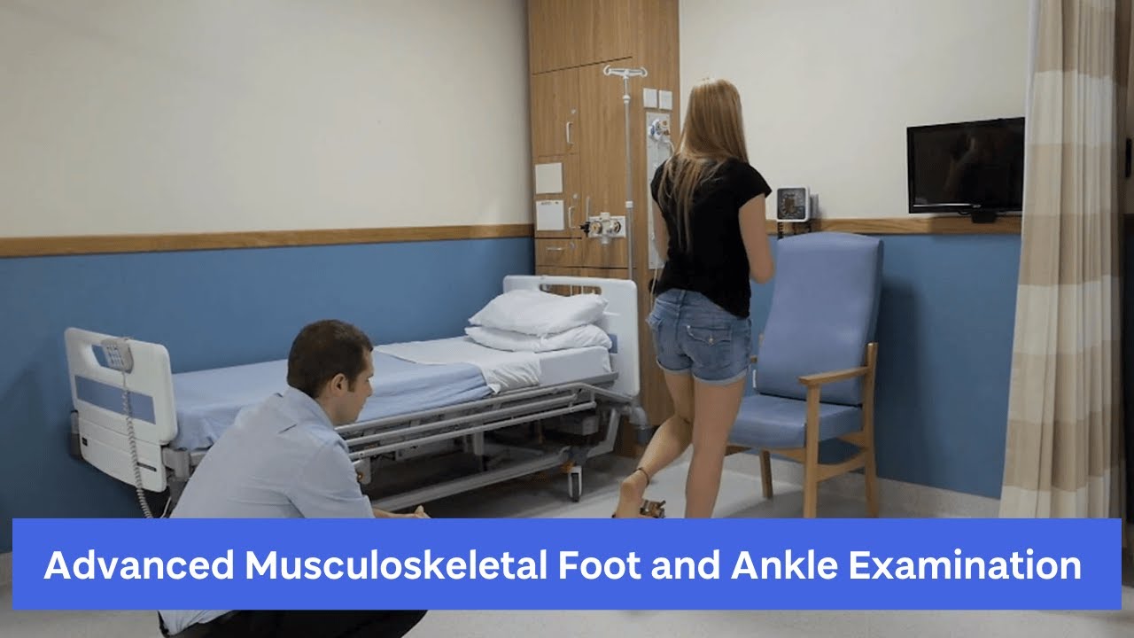 Advanced Musculoskeletal Foot and Ankle Examination