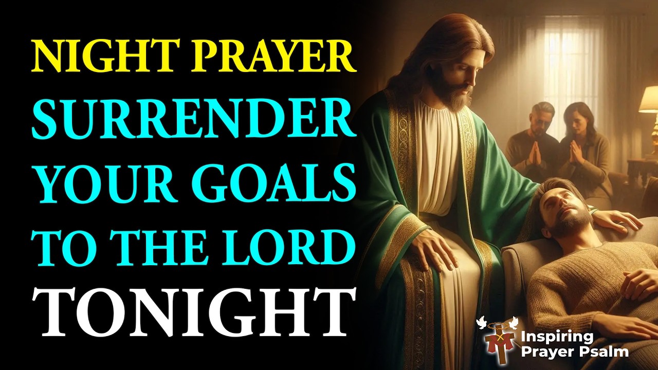 Night Prayer 🌜 Surrender Your Goals to the Lord and Rest in Peace Tonight
