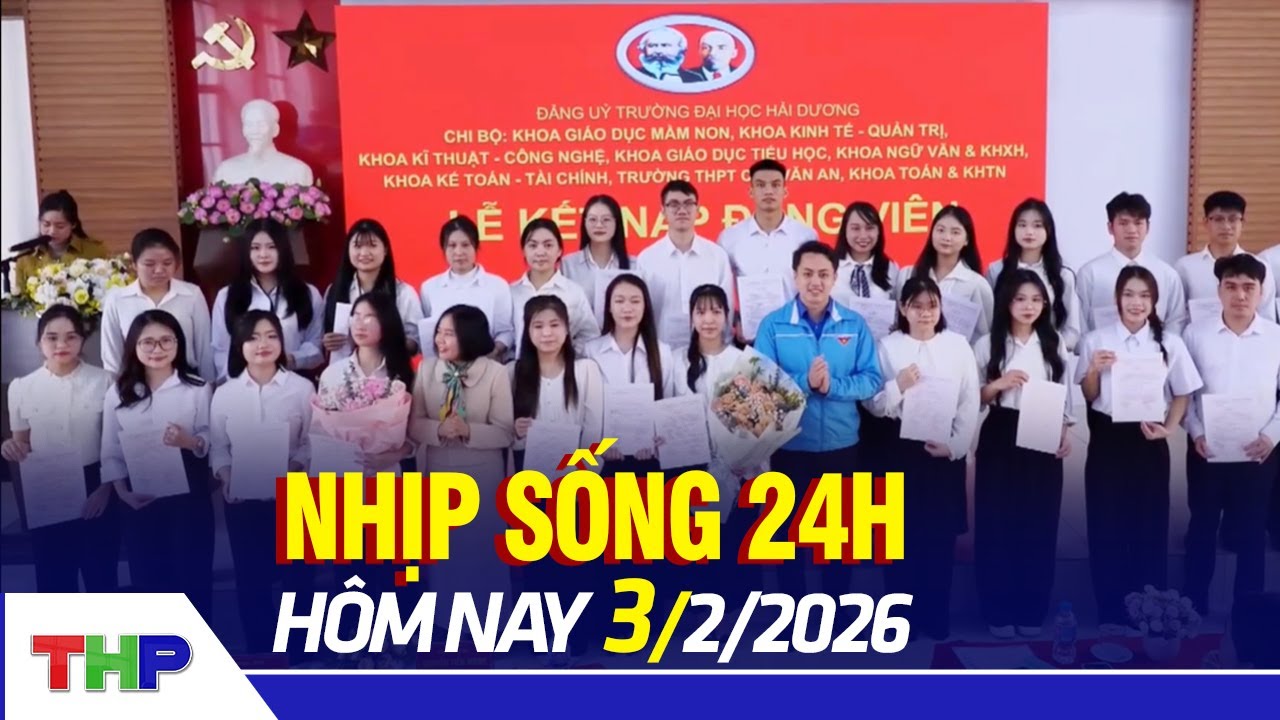 NHỊP SỐNG 24H 3/2: Ngày càng nhiều học sinh, sinh viên Hải Phòng được Kết nạp Đảng