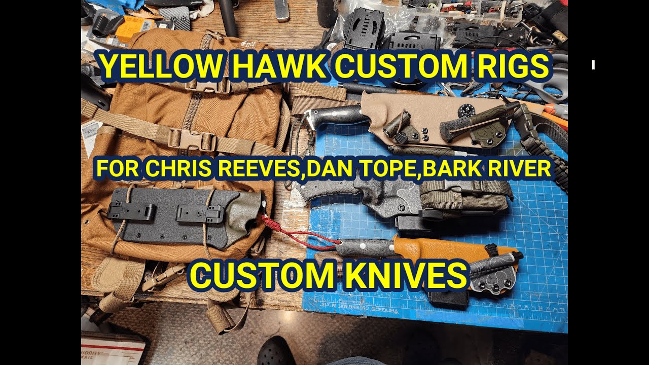 BEST KYDEX SHEATHS? DAN TOPE, BARK RIVER, CHRIS REEVES- CUSTOM KYDEX SHEATH SYSTEMS. YELLOW HAWK.