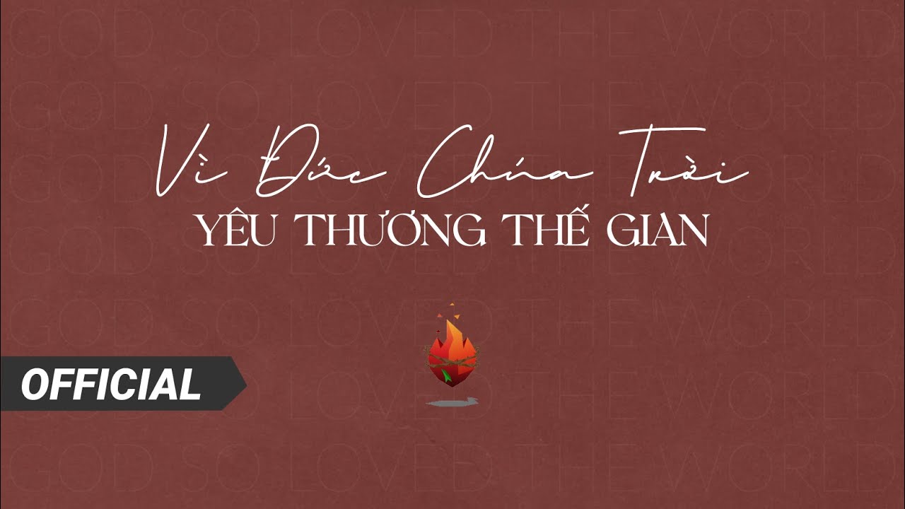 Bụi Gai Cháy | Vì Đức Chúa Trời Yêu Thương Thế Gian - God so loved the world | Nhạc Thờ Phượng