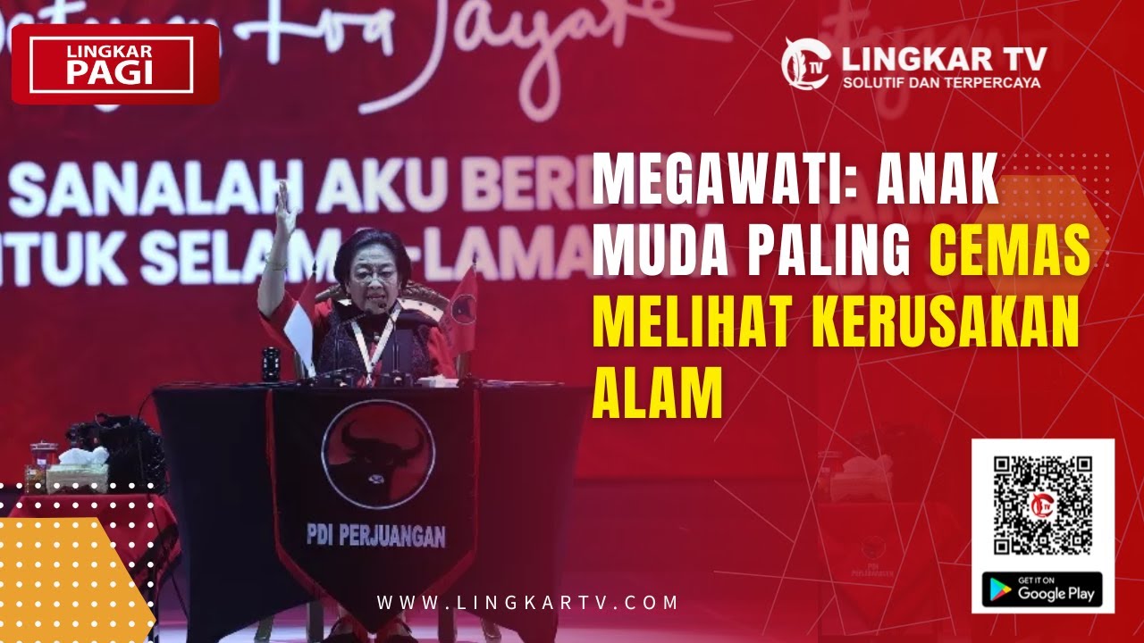MEGAWATI: ANAK MUDA PALING CEMAS MELIHAT KERUSAKAN ALAM | LINGKAR PAGI