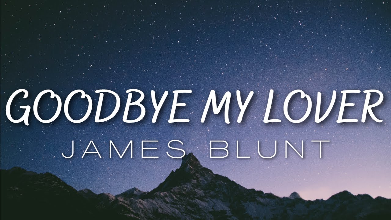 James Blunt - Goodbye My Lover (Lyrics)