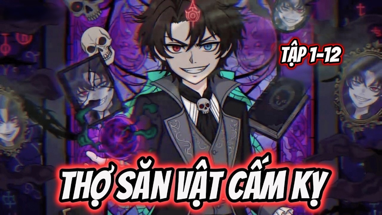 Full 1-12 | Thợ Săn Vật Cấm Kỵ | Tiểu Nữ Vietsub