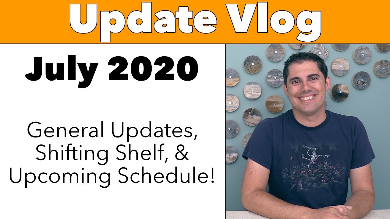 Update July '20 - General Updates, Shifting Shelf & Upcoming Schedule