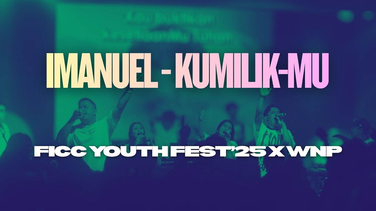 Imanuel - Kumilik-Mu - Worship Nite Project | FICC YOUTH FEST