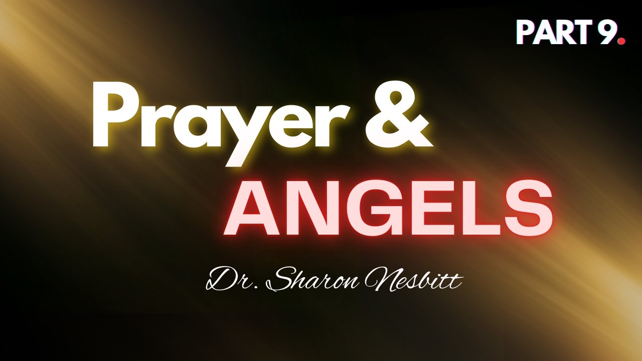 Prayer & Angels! Pt.9 | Dr. Sharon Nesbitt