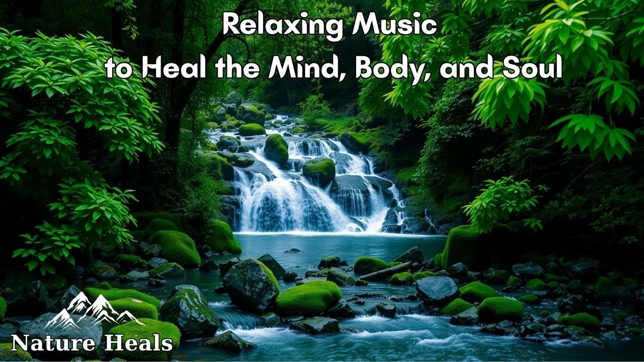 Soothing Nature Music to Relieve Stress, Calm Anxiety & Restore Inner Peace • Heal Your Mind