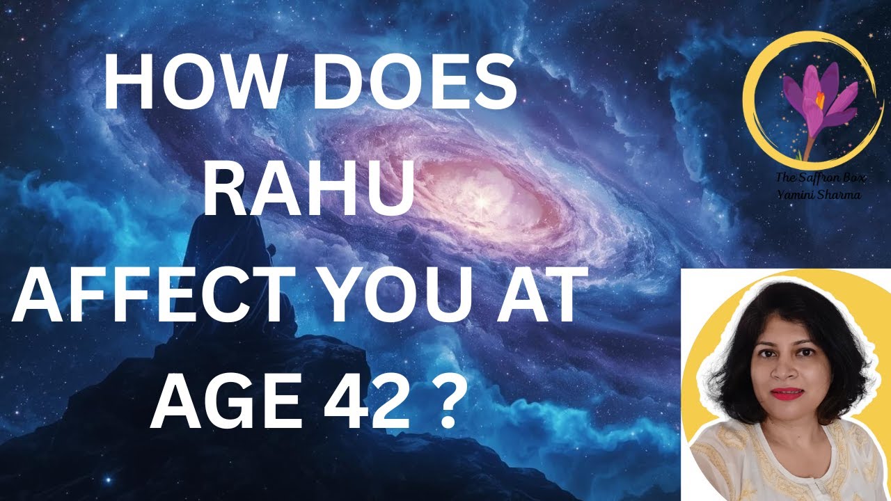 How does Rahu affect you at age 42 ? Maturity age of Rahu