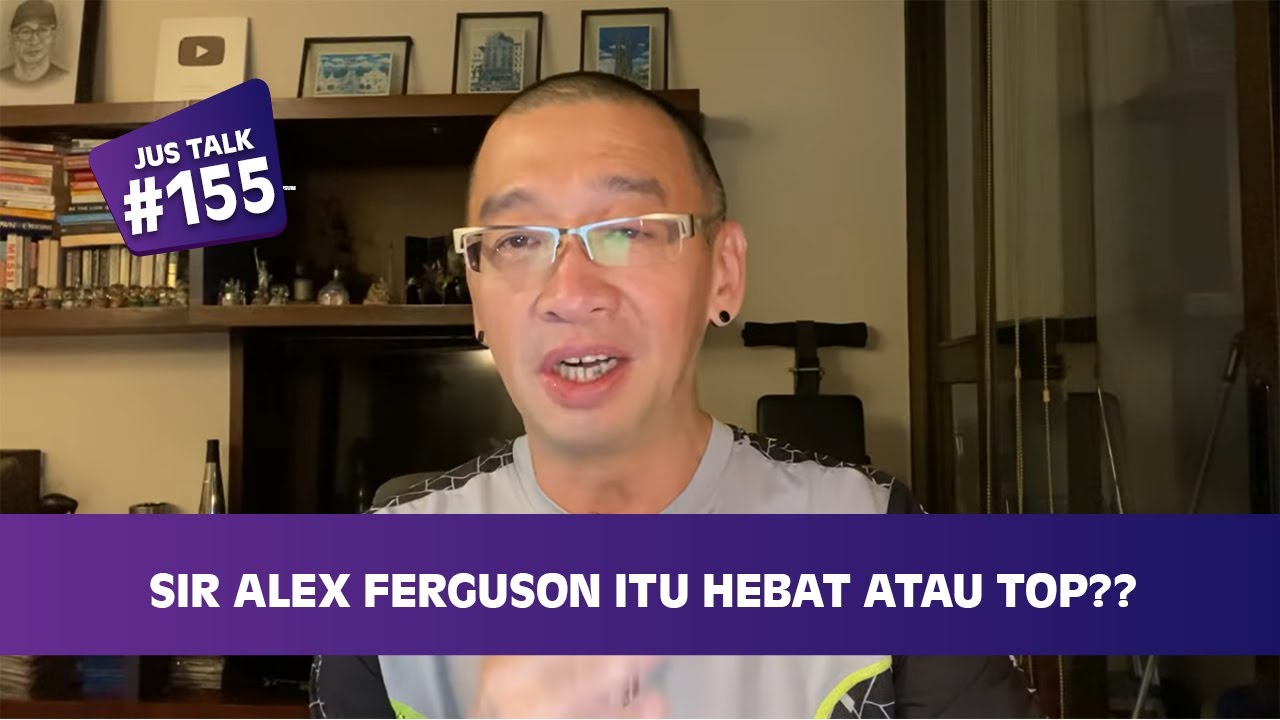 JUS TALK #155: SIR ALEX FERGUSON ITU HEBAT ATAU TOP??
